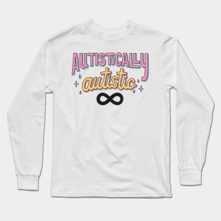Autistically Autistic Long Sleeve T-Shirt